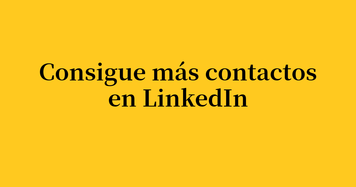 Cómo conseguir más contactos en LinkedIn Guía de crecimiento para 2026