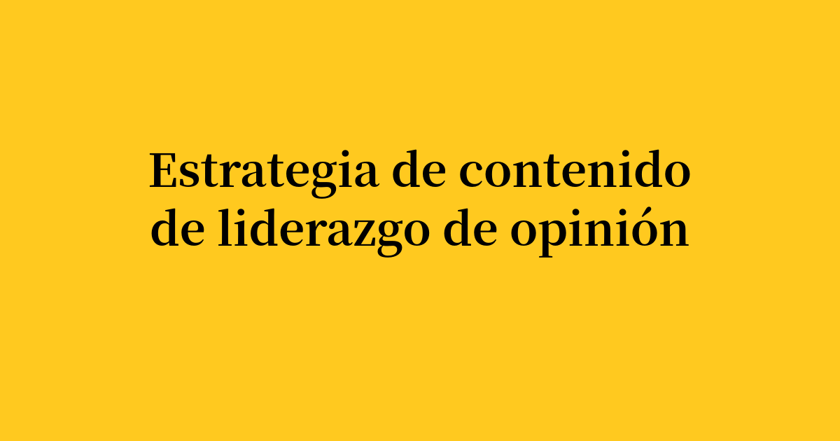 Tu estrategia definitiva de contenido de liderazgo de opinión para 2026