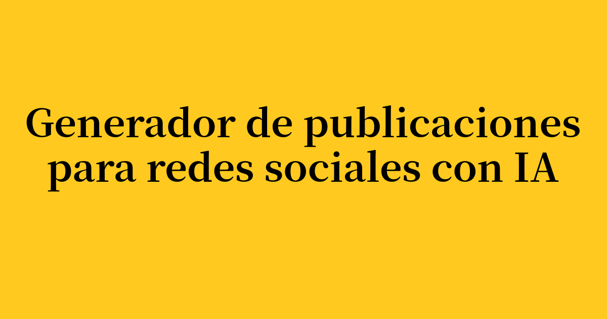 Generador de publicaciones para redes sociales con IA: multiplica tu interacción en 2026