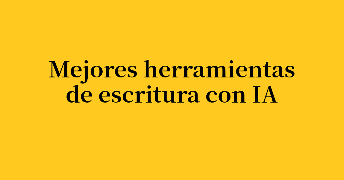 Las 12 mejores herramientas de escritura con IA para profesionales en 2026