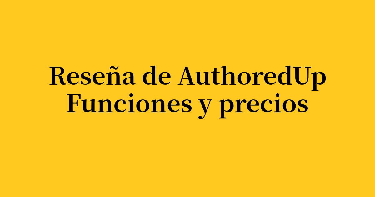 Reseña de AuthoredUp 2026: funciones, precios y alternativas