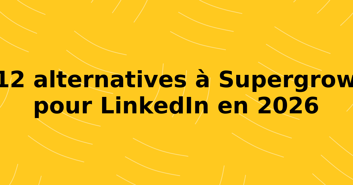 12 alternatives à Supergrow pour se développer sur LinkedIn en 2026