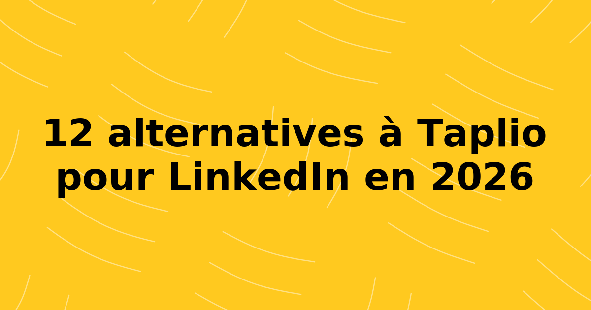 Les 12 meilleures alternatives à Taplio pour se développer sur LinkedIn en 2026