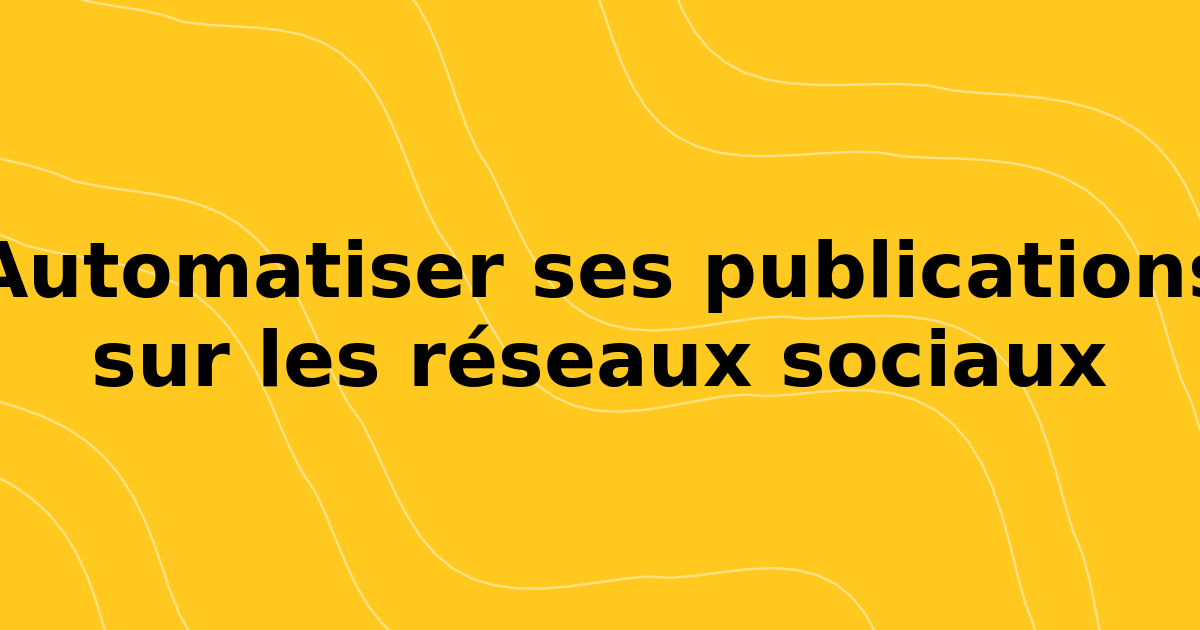 Automate Social Media Posts: un guide pratique pour gagner du temps et stimuler l'engagement