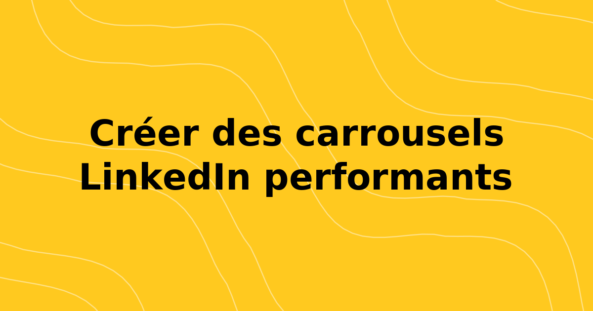 Comment créer des messages de carrousel haute performance LinkedIn