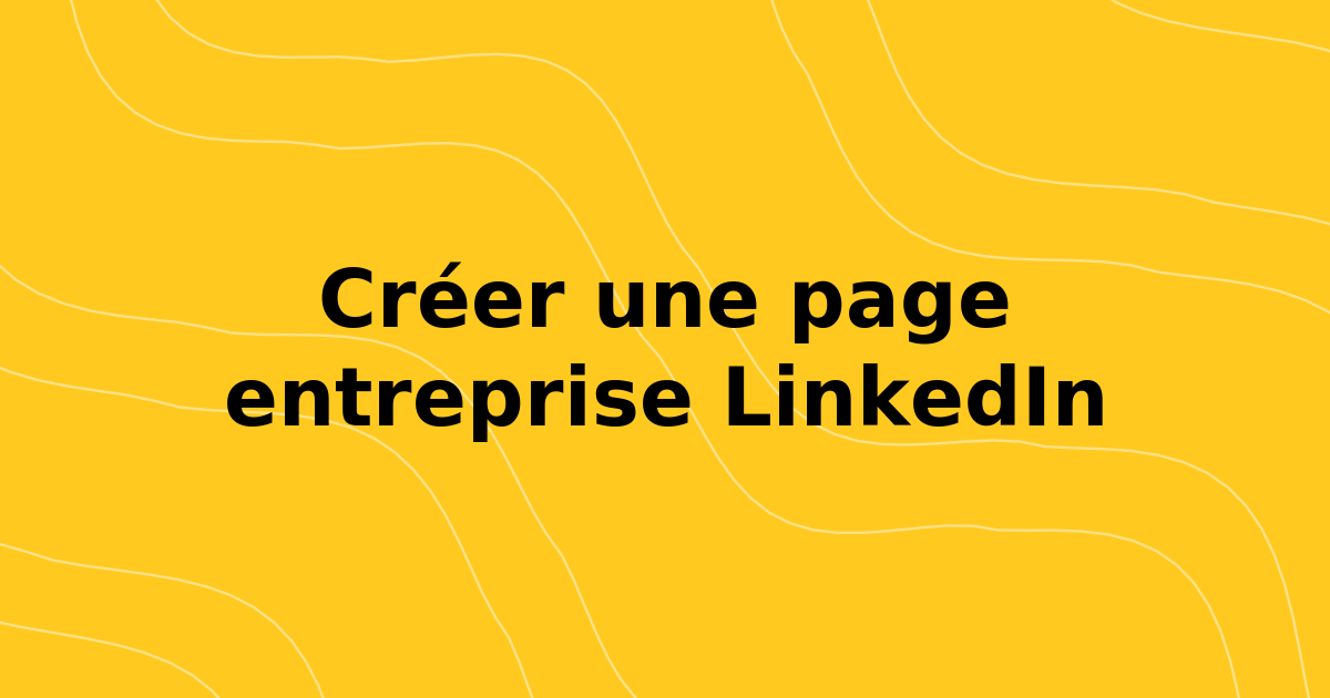 Comment créer une page d'affaires LinkedIn : Compléter le guide 2026