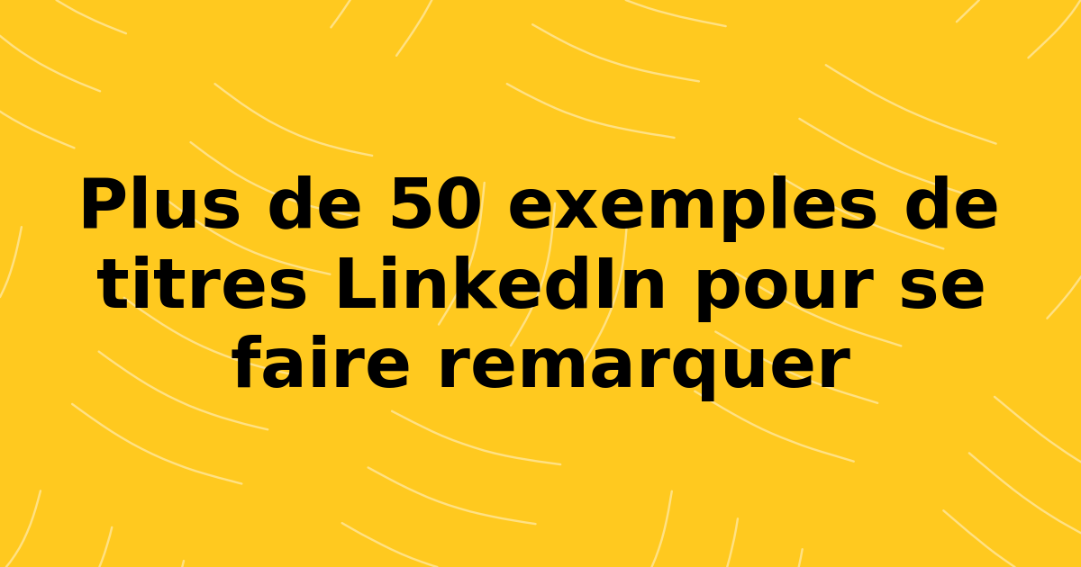Plus de 50 exemples de titres LinkedIn pour se faire remarquer en 2026