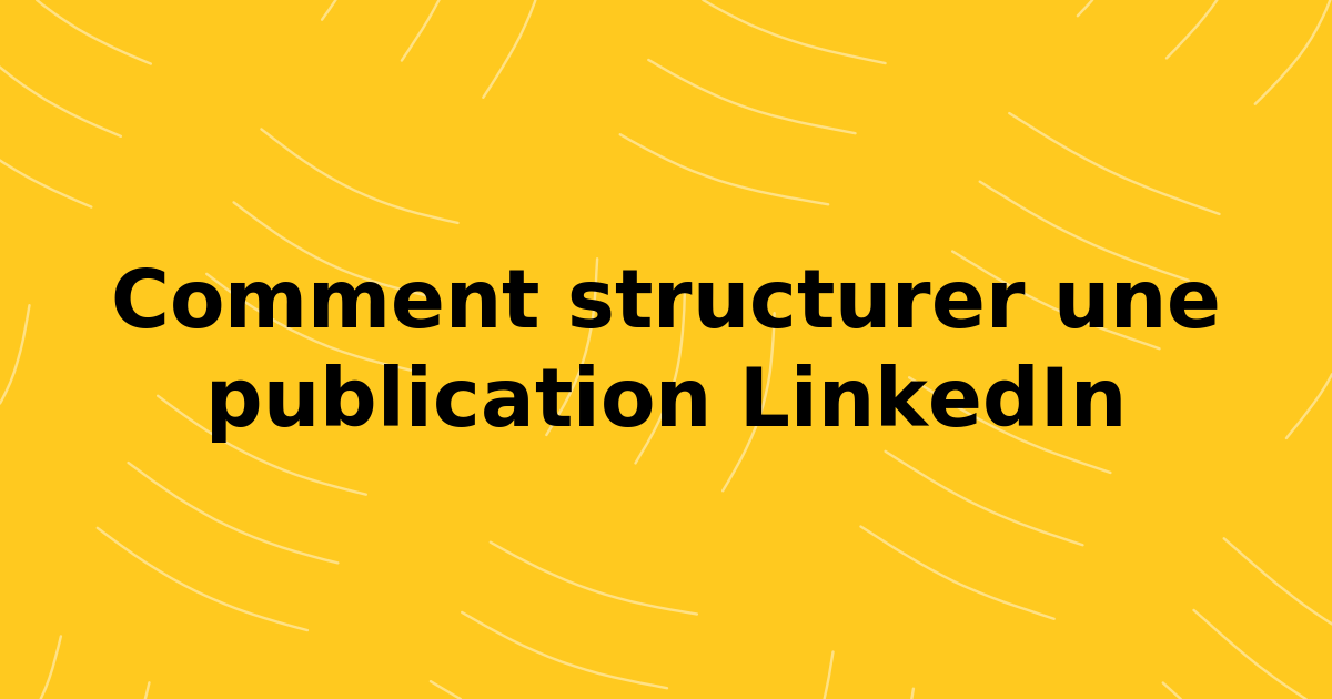 Un guide sur la structure des messages LinkedIn qui stimulent l'engagement