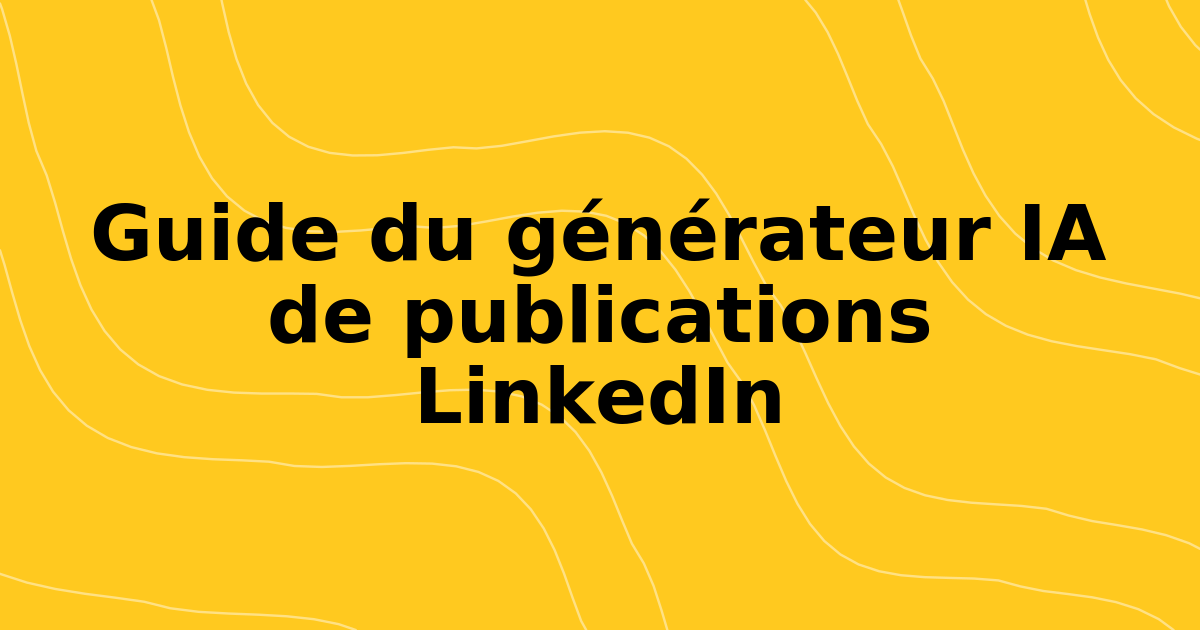 Le guide ultime du générateur de messages IA LinkedIn