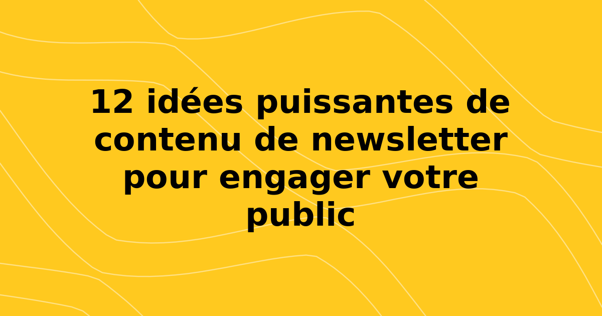 12 idées puissantes de contenu de newsletter pour engager votre public en 2026
