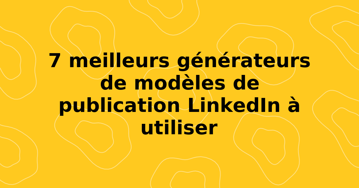 7 meilleurs générateurs de modèles de publication LinkedIn à utiliser en 2026