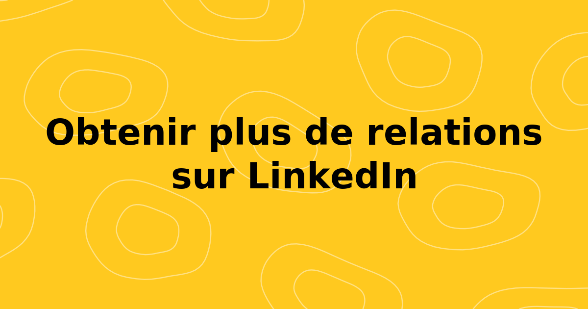 Comment obtenir plus de connexions sur LinkedIn A 2026 Guide de croissance