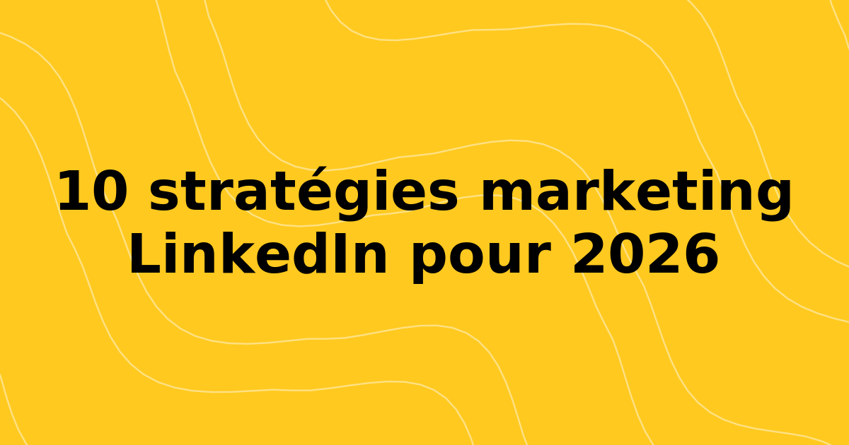 10 stratégies marketing LinkedIn gagnantes pour 2026