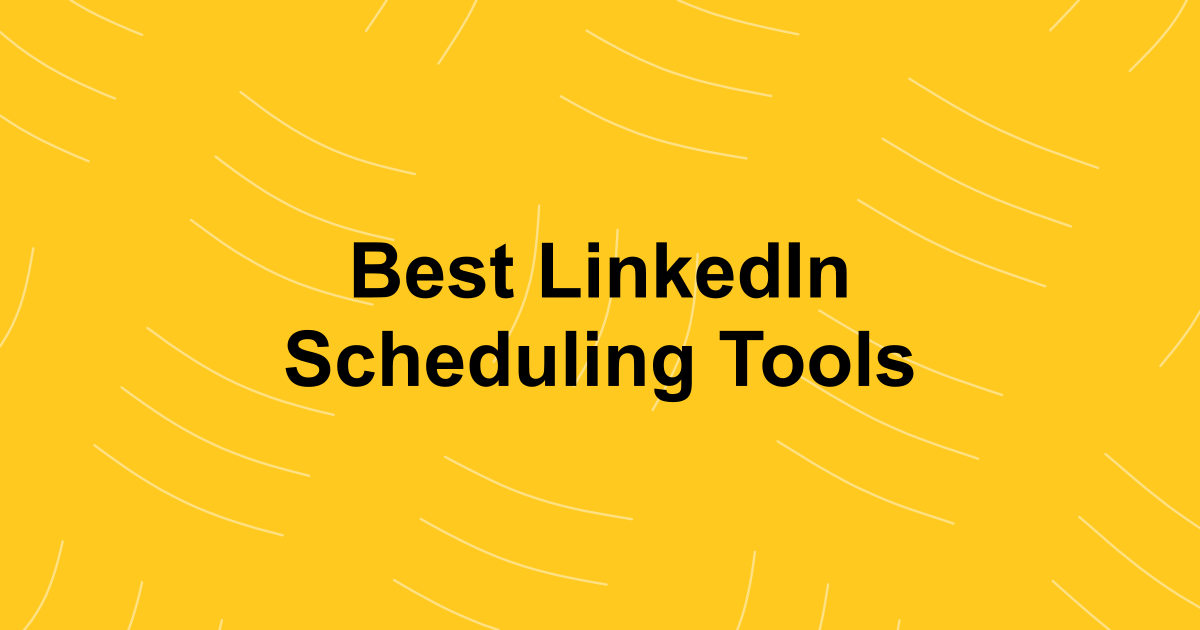 Best LinkedIn Scheduling Tools for Individuals and Teams